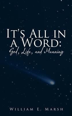 It's All in a Word: God, Life, and Meaning 1468558374 Book Cover