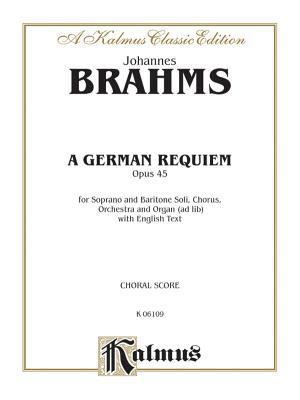 A German Requiem, Op. 45: SATB with S,Bar Soli ... 0769243789 Book Cover