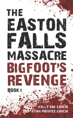 The Easton Falls Massacre: Bigfoot's Revenge 1736943219 Book Cover