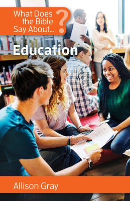 What Does the Bible Say about Education 1565485351 Book Cover