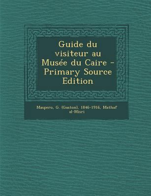 Guide du visiteur au Mus?e du Caire [French] 1294709119 Book Cover