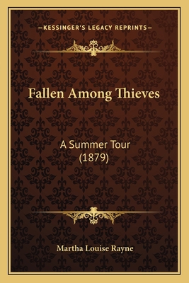Fallen Among Thieves: A Summer Tour (1879) 1164643045 Book Cover