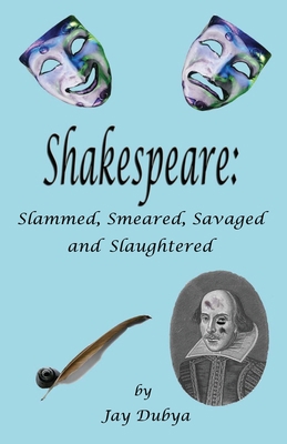 Shakespeare: Slammed, Smeared, Savaged and Slau... 1589094158 Book Cover