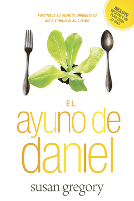 El Ayuno de Daniel: Fortalezca Su Espíritu, Ali... [Spanish] 1414363486 Book Cover