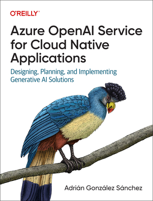 Azure OpenAI Service for Cloud Native Applicati... 1098154991 Book Cover