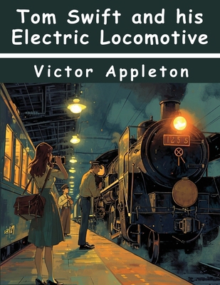 Tom Swift and his Electric Locomotive 1836575599 Book Cover