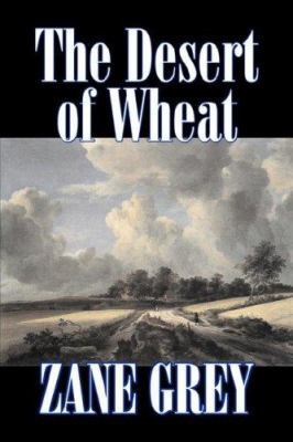 The Desert of Wheat by Zane Grey, Fiction, West... 1603128530 Book Cover