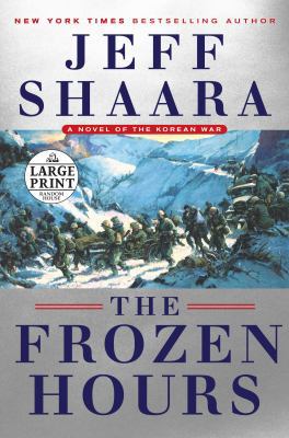 The Frozen Hours: A Novel of the Korean War [Large Print] 1524781126 Book Cover