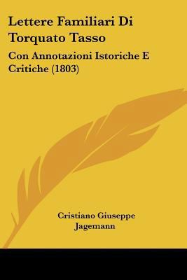 Lettere Familiari Di Torquato Tasso: Con Annota... [Italian] 1160743088 Book Cover