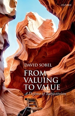 From Valuing to Value: A Defense of Subjectivism 0198712642 Book Cover