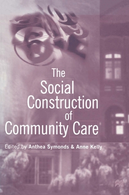 The Social Construction of Community Care 0333662989 Book Cover