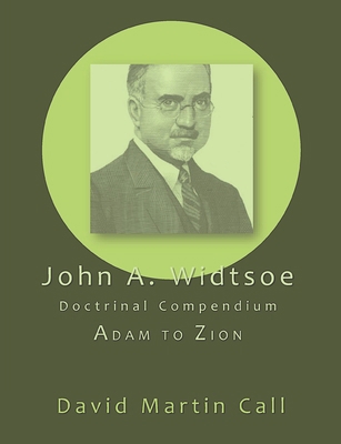John A. Widtsoe Doctrinal Compendium: Adam to Zion 1434104753 Book Cover