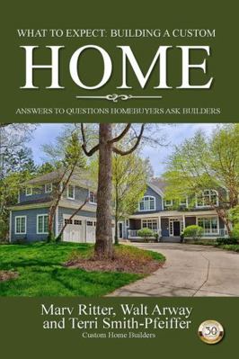 What to Expect: Building a Custom Home : Answers to Questions Homebuyers Ask Builders