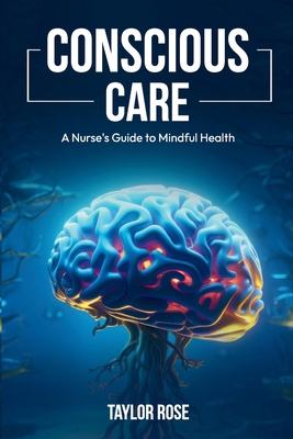 Conscious Care: A Nurse's Guide to Mindful Health B0D3V7DY1P Book Cover