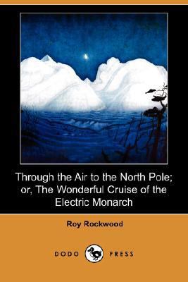 Through the Air to the North Pole; Or, the Wond... 1406562912 Book Cover