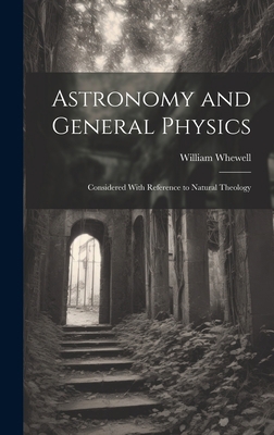 Astronomy and General Physics: Considered With ... 1019409274 Book Cover