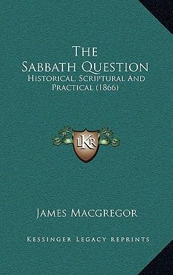 The Sabbath Question: Historical, Scriptural an... 1165054841 Book Cover