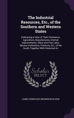 The Industrial Resources, Etc., of the Southern... 1341225712 Book Cover