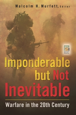 Imponderable but Not Inevitable: Warfare in the... 0313378827 Book Cover