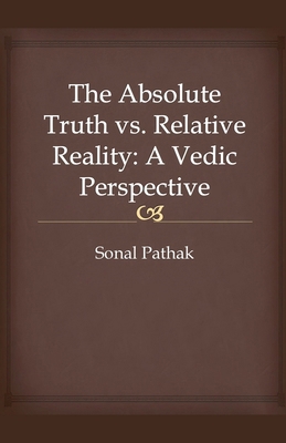 The Absolute Truth vs. Relative Reality: A Vedi... B0F2CR5ZKT Book Cover