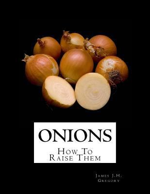 Onions: How To Raise Them 198698348X Book Cover