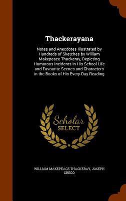 Thackerayana: Notes and Anecdotes Illustrated b... 134632591X Book Cover