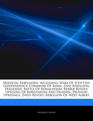 Paperback Articles on Medieval Rebellions, Including : Wars of Scottish Independence, Commune of Rome, Zanj Rebellion, Praguerie, Battle of Ronaldsway, Berber Re Book