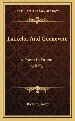 Lancelot And Guenevere: A Poem In Dramas (1899) 1166628698 Book Cover