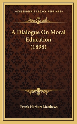A Dialogue on Moral Education (1898) 1164743112 Book Cover