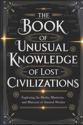 The Book of Unusual Knowledge of Lost Civilizat... B0DTB1WFXK Book Cover