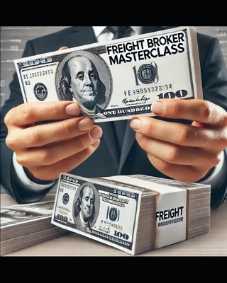 Freight Broker Masterclass: Operations And Usin... B0DP5F1G8Q Book Cover