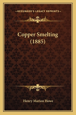 Copper Smelting (1885) 1164612964 Book Cover