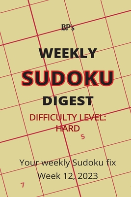 Bp's Weekly Sudoku Digest - Difficulty Hard - W... B0BYR7TZCC Book Cover