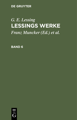 G. E. Lessing: Lessings Werke. Band 6 [German] 3112426258 Book Cover