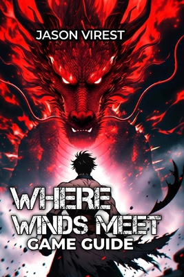 Where Winds Meet Game Guide: Master Combat, Opt... B0FZ22L54G Book Cover