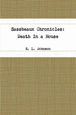 Sassbeaux Chronicles: Death In a House 1365860078 Book Cover