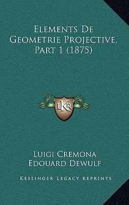Elements De Geometrie Projective, Part 1 (1875) [French] 1168098408 Book Cover