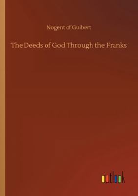 The Deeds of God Through the Franks 3752300736 Book Cover