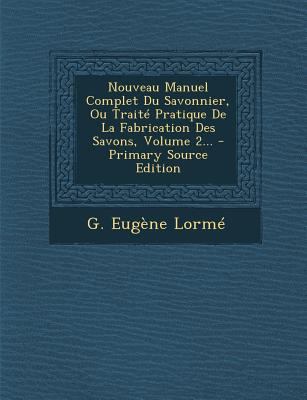 Nouveau Manuel Complet Du Savonnier, Ou Trait? ... [French] 1294674706 Book Cover