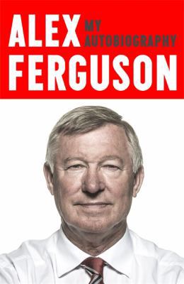 ALEX FERGUSON My Autobiography: The life story ... 1444797751 Book Cover