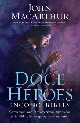 Doce héroes inconcebibles: Cómo comisionó Dios ... [Spanish] 1602557802 Book Cover