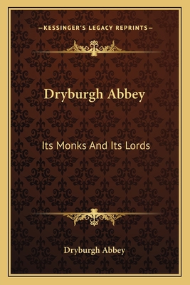 Dryburgh Abbey: Its Monks And Its Lords 116275253X Book Cover