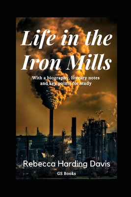 Life in the Iron Mills: With a biography, liter... B08B35X56S Book Cover