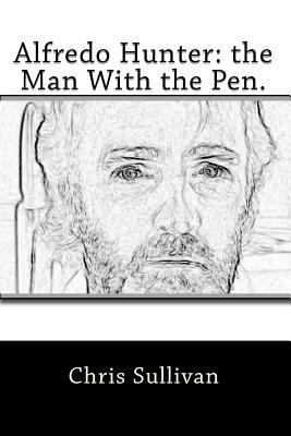 Alfredo Hunter: the Man With the Pen. 1452844135 Book Cover