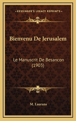 Bienvenu De Jerusalem: Le Manuscrit De Besancon... [French] 1168866499 Book Cover