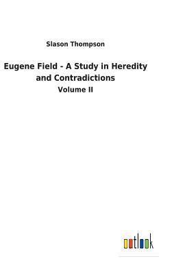 Eugene Field - A Study in Heredity and Contradi... 3732629961 Book Cover