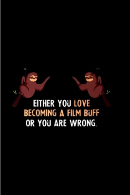 Either you love becoming a film buff or you are wrong: film buff gifts book for film students prefect journal, notebook for movie buffs movie critic's ... bible for movie fans cinema lover gag gift