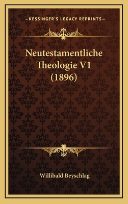 Neutestamentliche Theologie V1 (1896) [German] 1167944925 Book Cover