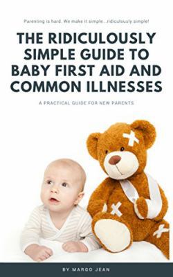 The Ridiculously Simple Guide to Baby First Aid... 1629177016 Book Cover