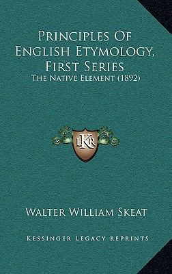 Principles Of English Etymology, First Series: ... 1167143884 Book Cover
